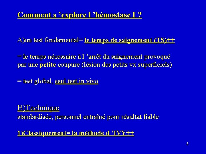 Comment s ’explore l ’hémostase I ? A)un test fondamental= le temps de saignement