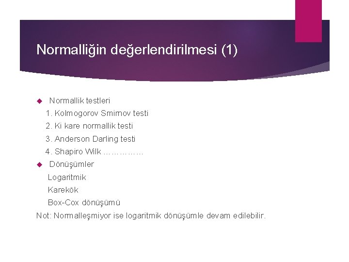 Normalliğin değerlendirilmesi (1) Normallik testleri 1. Kolmogorov Smirnov testi 2. Ki kare normallik testi