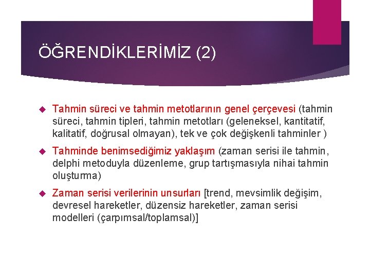 ÖĞRENDİKLERİMİZ (2) Tahmin süreci ve tahmin metotlarının genel çerçevesi (tahmin süreci, tahmin tipleri, tahmin