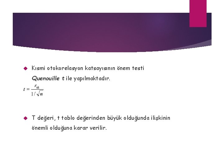  Kısmi otokorelasyon katsayısının önem testi Quenouille t ile yapılmaktadır. T değeri, t tablo