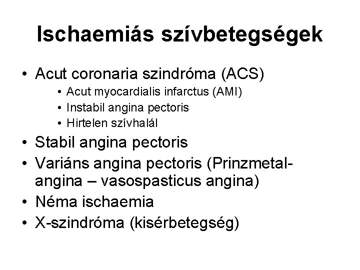 Ischaemiás szívbetegségek • Acut coronaria szindróma (ACS) • Acut myocardialis infarctus (AMI) • Instabil