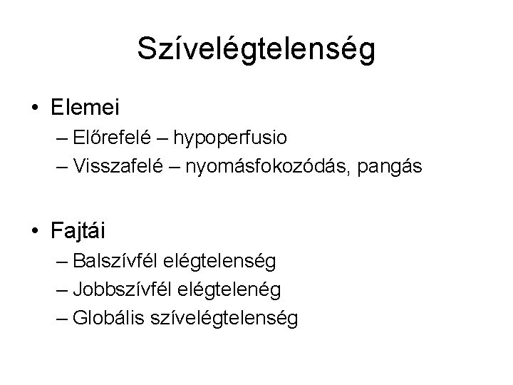 Szívelégtelenség • Elemei – Előrefelé – hypoperfusio – Visszafelé – nyomásfokozódás, pangás • Fajtái