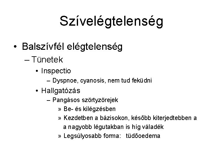 Szívelégtelenség • Balszívfél elégtelenség – Tünetek • Inspectio – Dyspnoe, cyanosis, nem tud feküdni