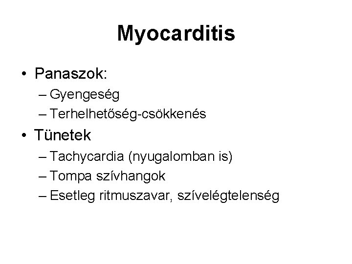 Myocarditis • Panaszok: – Gyengeség – Terhelhetőség-csökkenés • Tünetek – Tachycardia (nyugalomban is) –