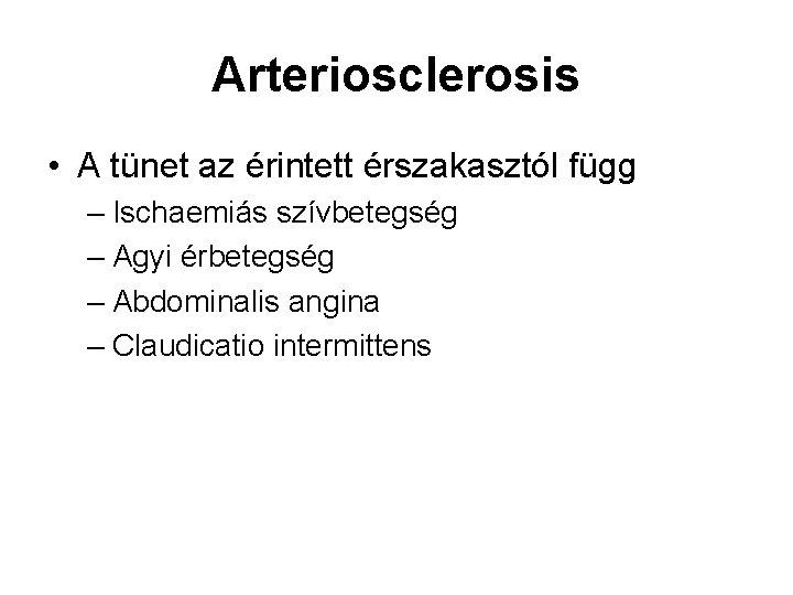 Arteriosclerosis • A tünet az érintett érszakasztól függ – Ischaemiás szívbetegség – Agyi érbetegség