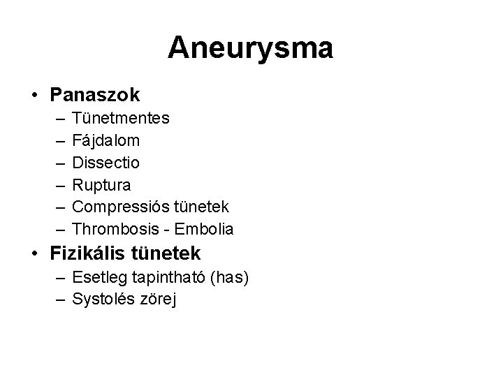 Aneurysma • Panaszok – – – Tünetmentes Fájdalom Dissectio Ruptura Compressiós tünetek Thrombosis -
