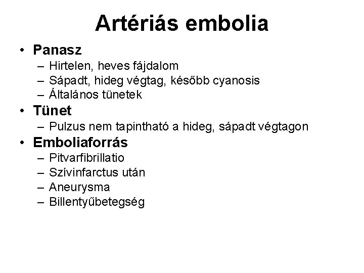 Artériás embolia • Panasz – Hirtelen, heves fájdalom – Sápadt, hideg végtag, később cyanosis