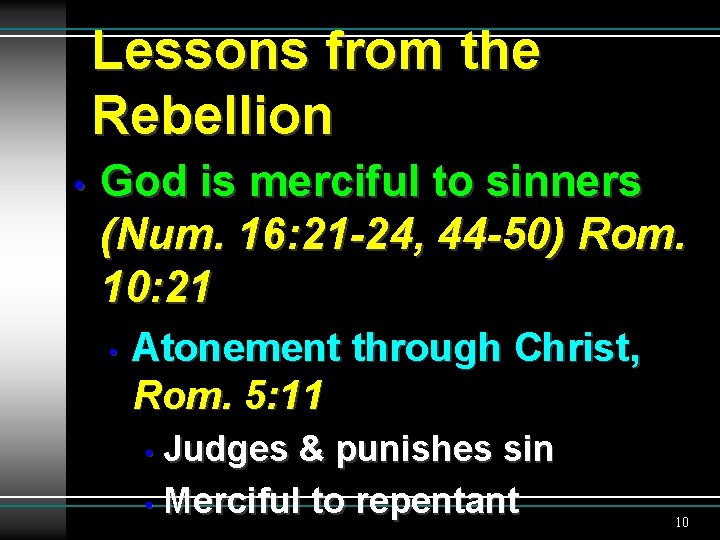 Lessons from the Rebellion • God is merciful to sinners (Num. 16: 21 -24,