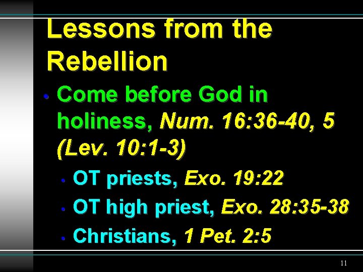 Lessons from the Rebellion • Come before God in holiness, Num. 16: 36 -40,