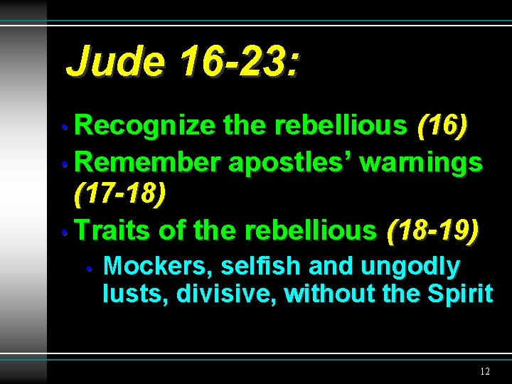 Jude 16 -23: • Recognize the rebellious (16) • Remember apostles’ warnings (17 -18)