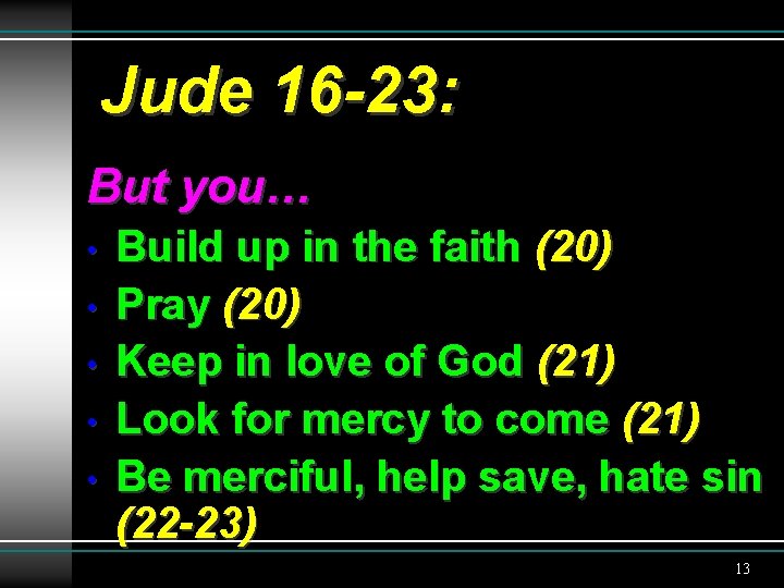 Jude 16 -23: But you… • • • Build up in the faith (20)