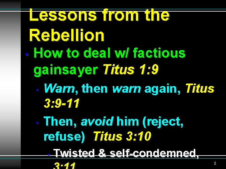 Lessons from the Rebellion • How to deal w/ factious gainsayer Titus 1: 9