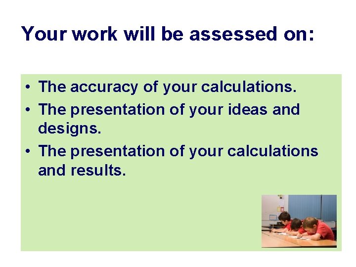 Your work will be assessed on: • The accuracy of your calculations. • The