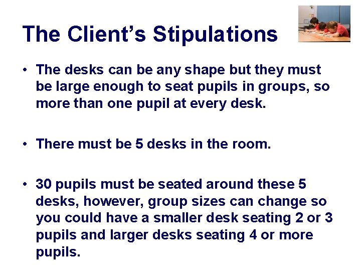 The Client’s Stipulations • The desks can be any shape but they must be