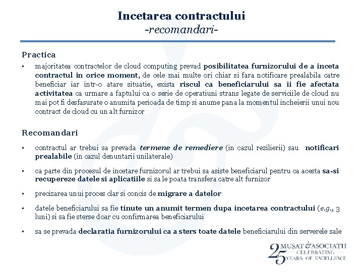 Incetarea contractului -recomandari. Practica • majoritatea contractelor de cloud computing prevad posibilitatea furnizorului de