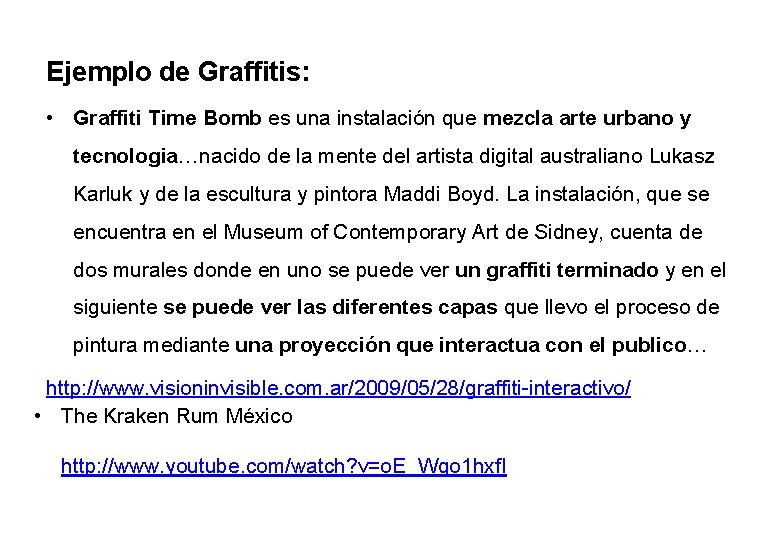 Ejemplo de Graffitis: • Graffiti Time Bomb es una instalación que mezcla arte urbano