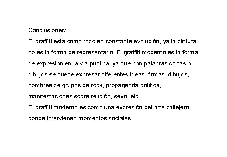Conclusiones: El graffiti esta como todo en constante evolución, ya la pintura no es
