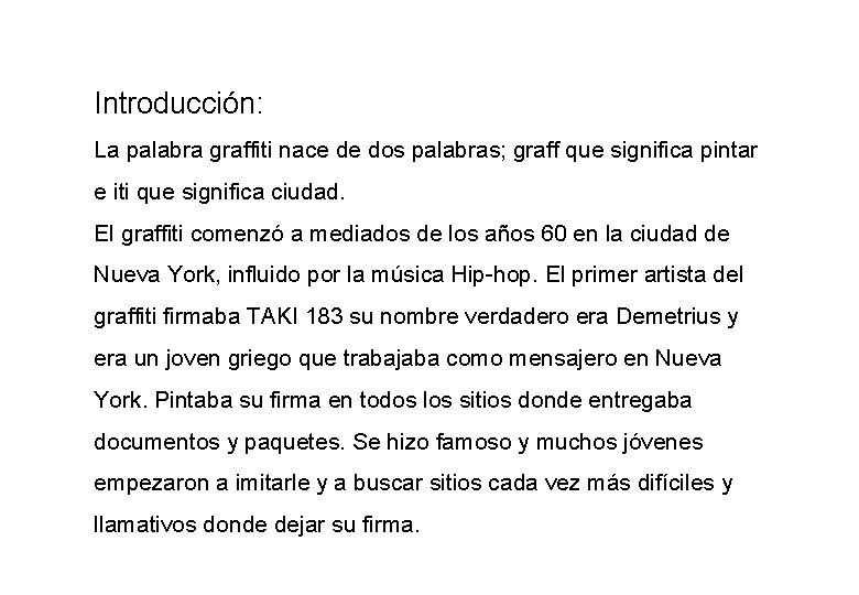 Introducción: La palabra graffiti nace de dos palabras; graff que significa pintar e iti
