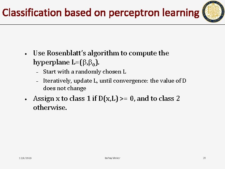 Classification based on perceptron learning • Use Rosenblatt’s algorithm to compute the hyperplane L=(