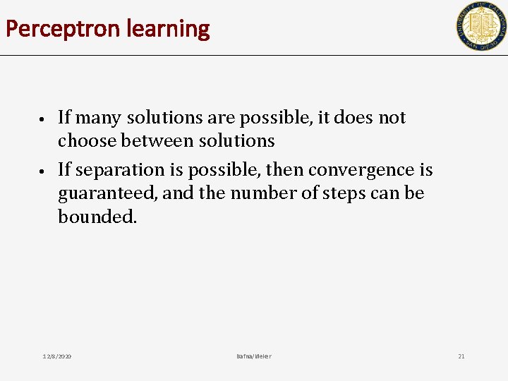Perceptron learning • • If many solutions are possible, it does not choose between