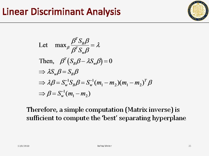 Linear Discriminant Analysis Therefore, a simple computation (Matrix inverse) is sufficient to compute the