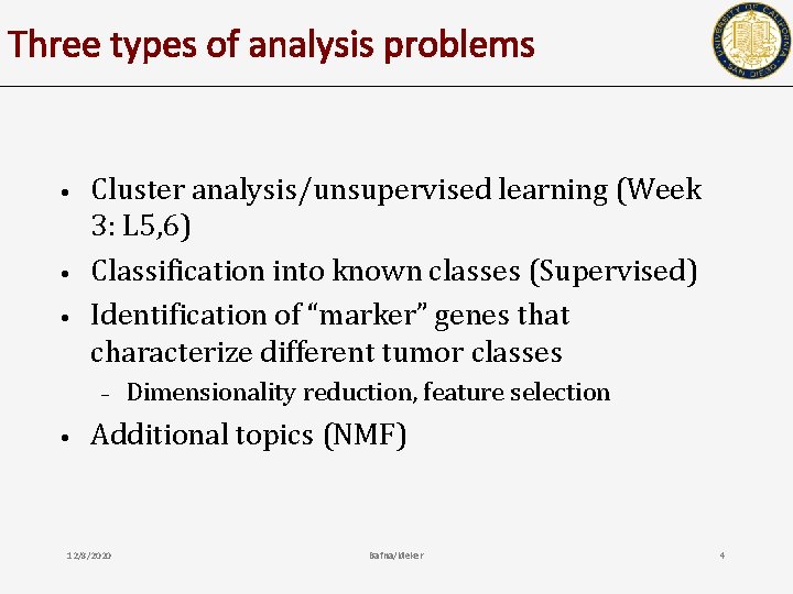 Three types of analysis problems • • • Cluster analysis/unsupervised learning (Week 3: L