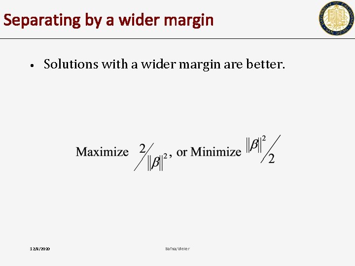 Separating by a wider margin • Solutions with a wider margin are better. 12/8/2020