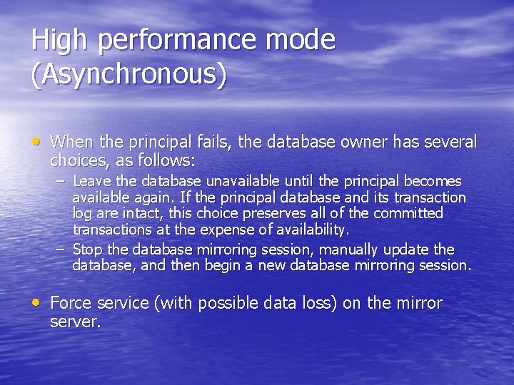 High performance mode (Asynchronous) • When the principal fails, the database owner has several