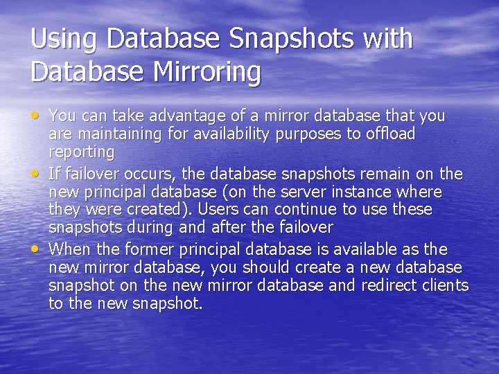 Using Database Snapshots with Database Mirroring • You can take advantage of a mirror