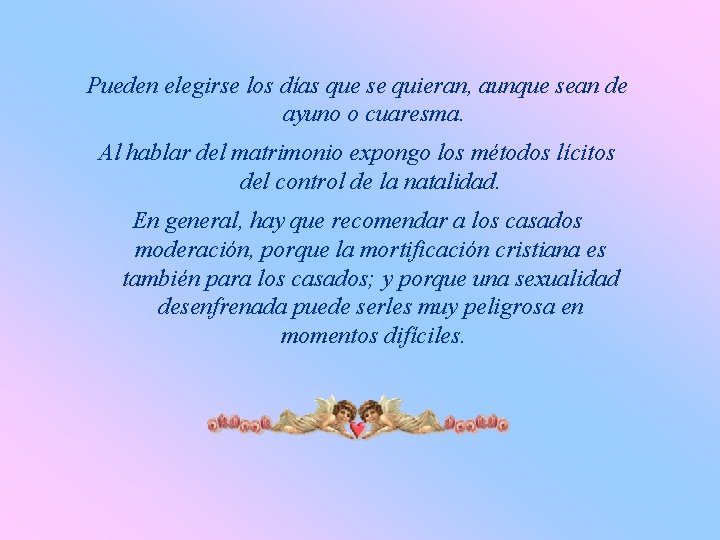 Pueden elegirse los días que se quieran, aunque sean de ayuno o cuaresma. Al