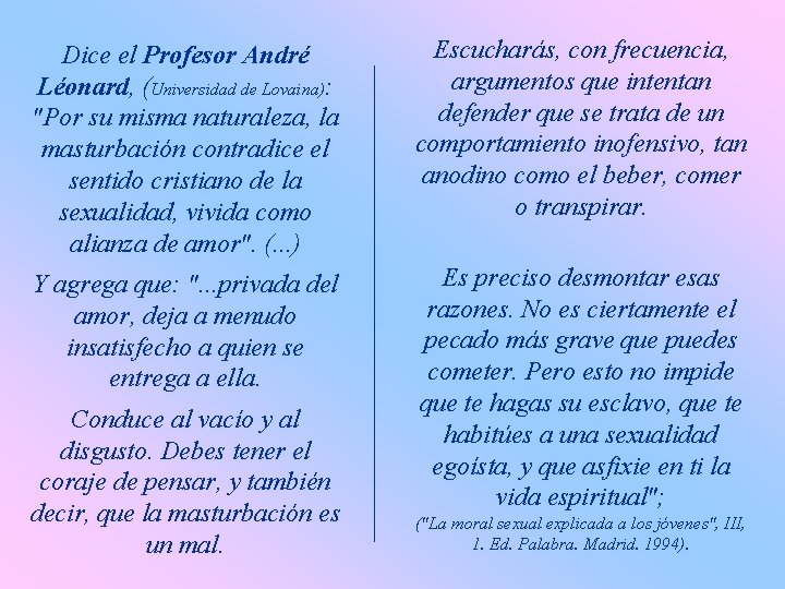 Dice el Profesor André Léonard, (Universidad de Lovaina): "Por su misma naturaleza, la masturbación