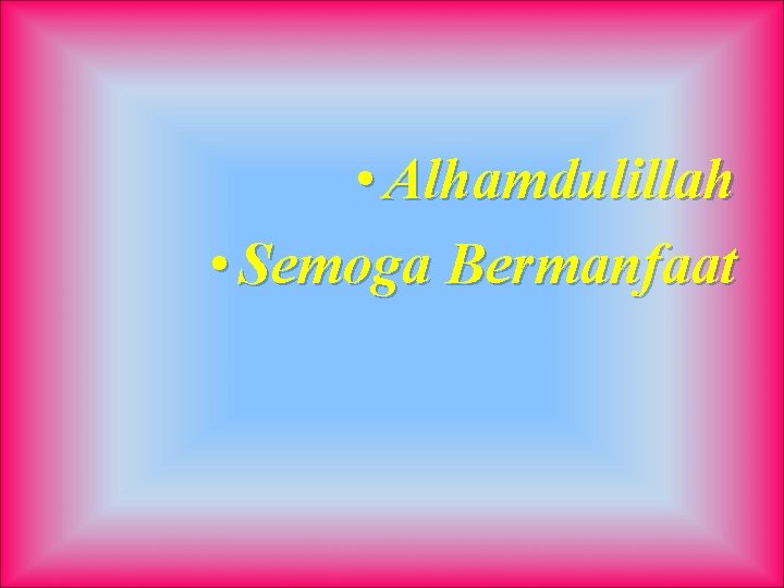  • Alhamdulillah • Semoga Bermanfaat 