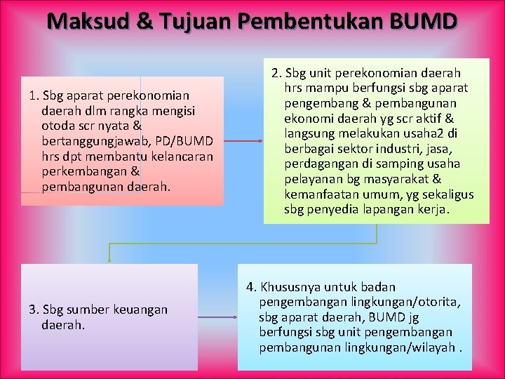 Maksud & Tujuan Pembentukan BUMD 1. Sbg aparat perekonomian daerah dlm rangka mengisi otoda