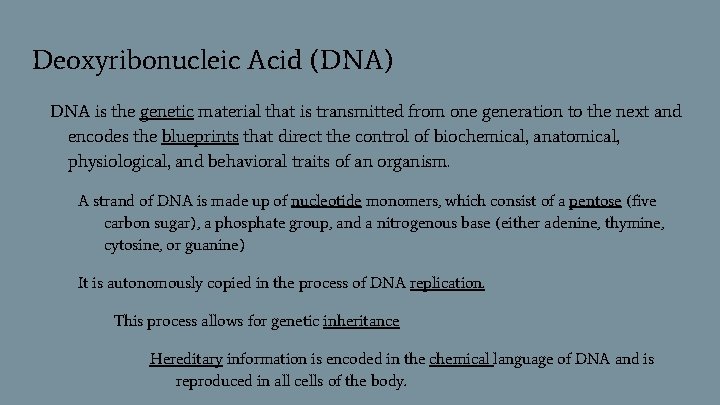 Deoxyribonucleic Acid (DNA) DNA is the genetic material that is transmitted from one generation