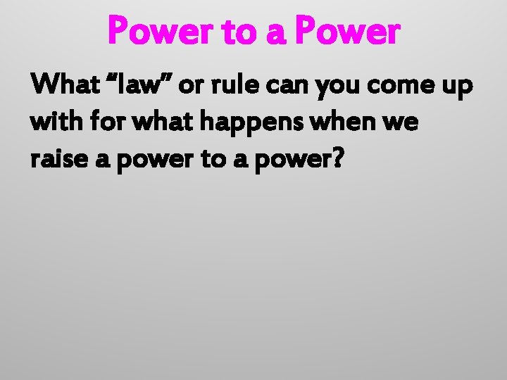 Power to a Power What “law” or rule can you come up with for