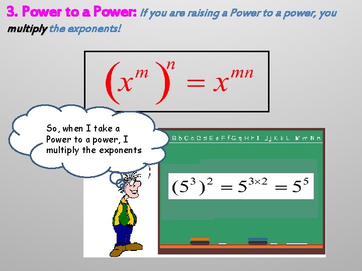 3. Power to a Power: If you are raising a Power to a power,