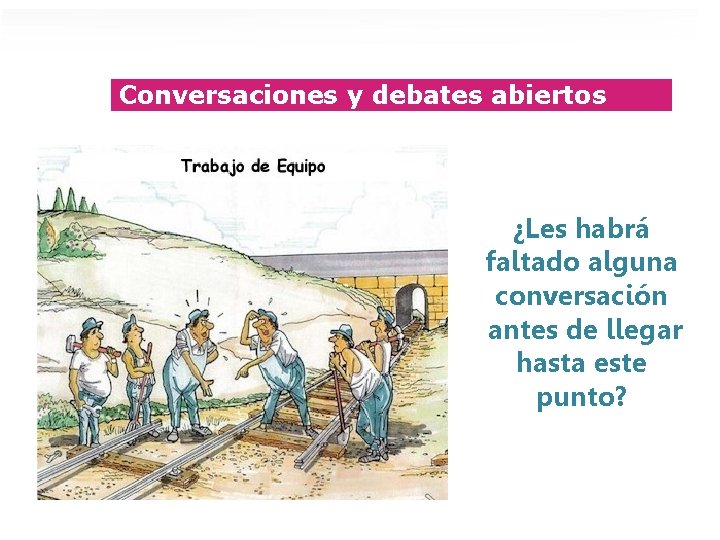 Conversaciones y debates abiertos ¿Les habrá faltado alguna conversación antes de llegar hasta este