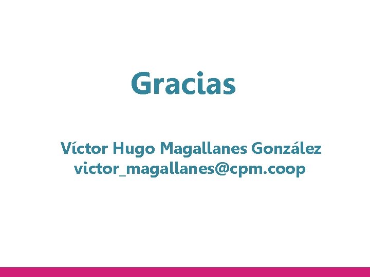 Gracias Víctor Hugo Magallanes González victor_magallanes@cpm. coop 