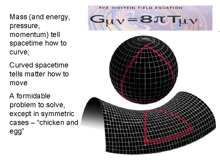 Mass (and energy, pressure, momentum) tell spacetime how to curve; Curved spacetime tells matter