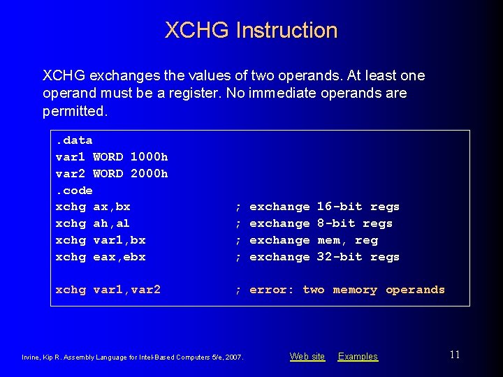 XCHG Instruction XCHG exchanges the values of two operands. At least one operand must