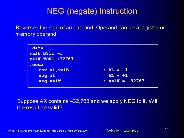 NEG (negate) Instruction Reverses the sign of an operand. Operand can be a register