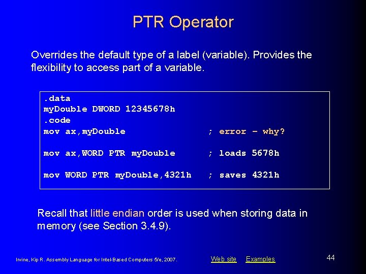 PTR Operator Overrides the default type of a label (variable). Provides the flexibility to