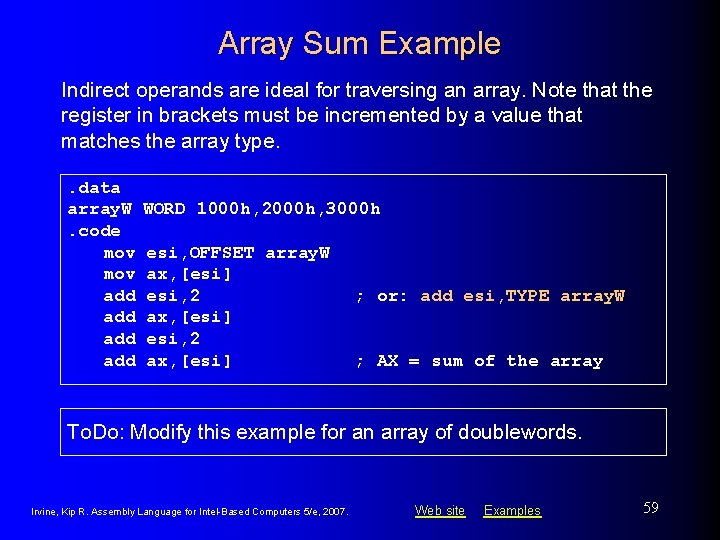 Array Sum Example Indirect operands are ideal for traversing an array. Note that the