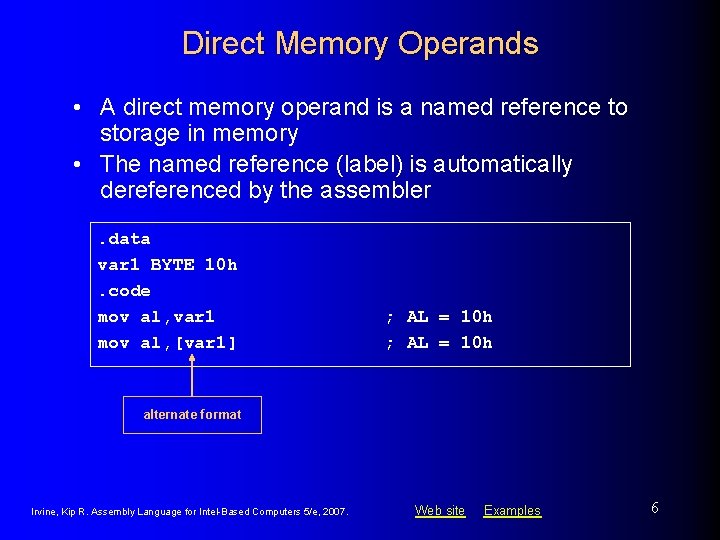 Direct Memory Operands • A direct memory operand is a named reference to storage