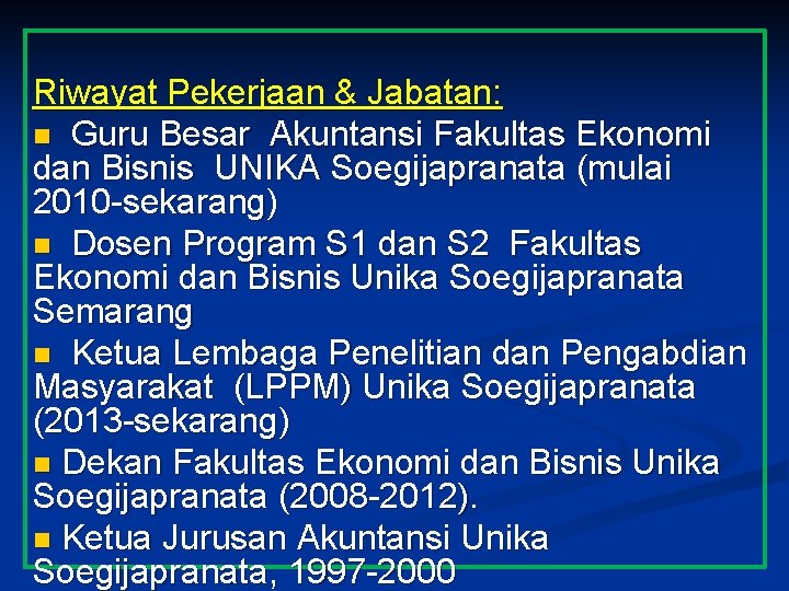 Riwayat Pekerjaan & Jabatan: n Guru Besar Akuntansi Fakultas Ekonomi dan Bisnis UNIKA Soegijapranata