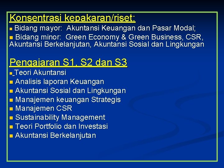 Konsentrasi kepakaran/riset: Bidang mayor: Akuntansi Keuangan dan Pasar Modal; n Bidang minor: Green Economy