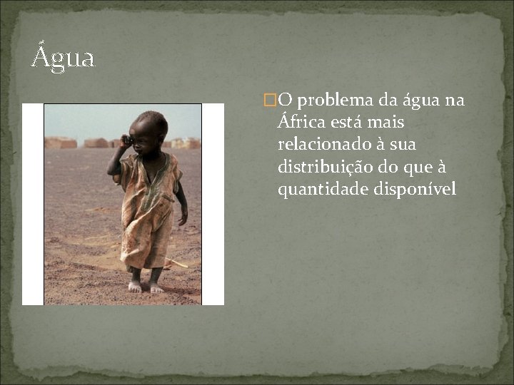 Água �O problema da água na África está mais relacionado à sua distribuição do