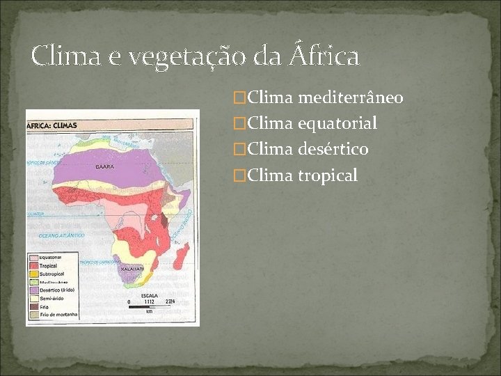 Clima e vegetação da África �Clima mediterrâneo �Clima equatorial �Clima desértico �Clima tropical 
