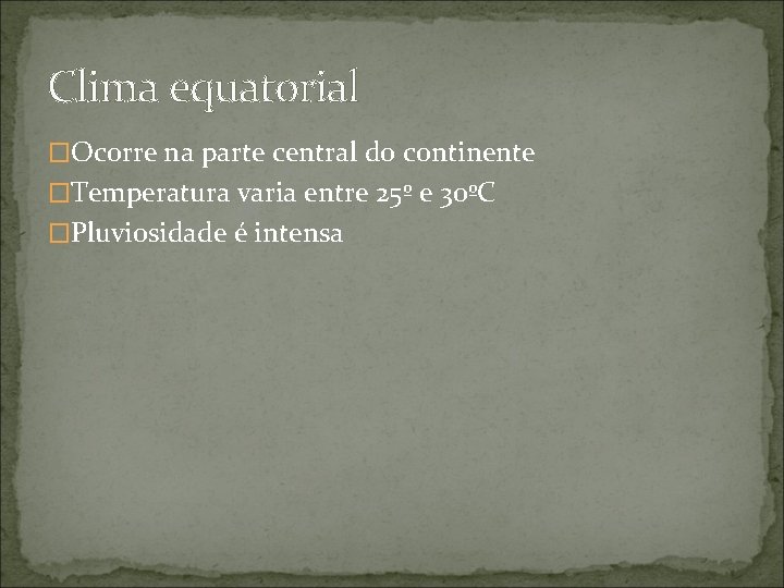 Clima equatorial �Ocorre na parte central do continente �Temperatura varia entre 25º e 30ºC