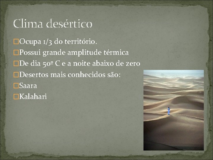 Clima desértico �Ocupa 1/3 do território. �Possui grande amplitude térmica �De dia 50º C